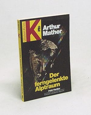 Image du vendeur pour Der ferngelenkte Alptraum : Action-Thriller / Arthur Mather [Hrsg. von Bernd Jost ; bers. von Ute Tanner] mis en vente par Versandantiquariat Buchegger