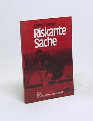 Imagen del vendedor de Riskante Sache : Kriminalroman / Elliott Cannon [Ins Dt. bertr. von Wulf Bergner] a la venta por Versandantiquariat Buchegger