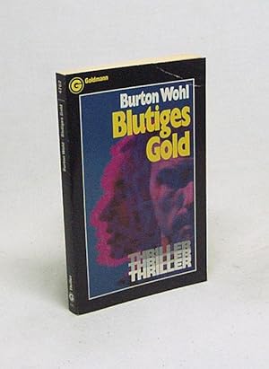 Bild des Verkufers fr Blutiges Gold : Action-Thriller / Burton Wohl [Aus d. Amerikan. bertr. von Fried Holm] zum Verkauf von Versandantiquariat Buchegger