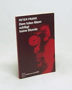 Bild des Verkufers fr Dem toten Mann schlgt keine Stunde : Kriminalroman / Peter Frank zum Verkauf von Versandantiquariat Buchegger