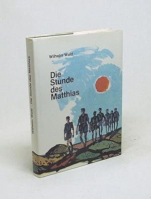 Seller image for Die Stunde des Matthias : Erzählung e. Jungenfahrt / Wilhelm Wald [Hrsg. von d. Professor-Dr.-Alfred-Schmid-Stiftung Zug/Schweiz] for sale by Versandantiquariat Buchegger