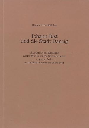 Johann Rist und die Stadt Danzig : "Zuschrift" der Dichtung Neues Musikalisches Seelenparadies - ...