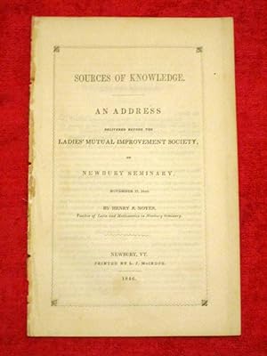 Seller image for Sources of Knowledge, an Address Delivered before the Ladies Mutual Improvement Society of Newbury Seminary on 17th November 1845. for sale by Tony Hutchinson