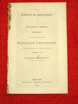 Seller image for The Science of Education, an Inaugral Address Delivered at the Opening of the Wesleyan University in Middletown, Connecticut, September 21, 1831. for sale by Tony Hutchinson