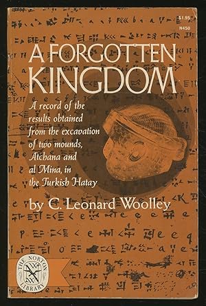 Bild des Verkufers fr A Forgotten Kingdom: Being A Record of the Results Obtained from the Results of Two Mounds Atchana and Al Mina, in the Turkish Hatay zum Verkauf von Between the Covers-Rare Books, Inc. ABAA