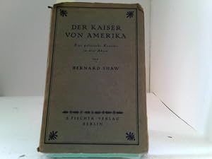 Der Kaiser Von Amerika: Eine Politische Komödie in Drei Akten .