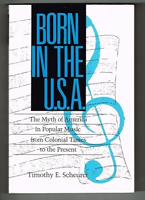 Born in the USA: The Myth of America in Popular Music from Colonial Times to the Present (Studies...