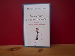 Bild des Verkufers fr Au secours, j'ai peur d'aimer ! : 12 Clefs pour rencontrer l'autre zum Verkauf von La Bouquinerie  Dd