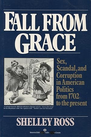 Seller image for Fall From Grace: Sex, Scandal And Corruption In American Politics From 1702 To The Present for sale by Kenneth A. Himber
