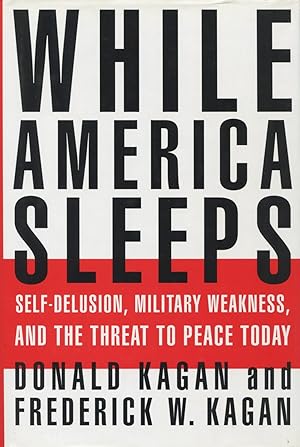 Immagine del venditore per While America Sleeps: Self-Delusion, Military Weakness, and the Threat to Peace Today venduto da Kenneth A. Himber