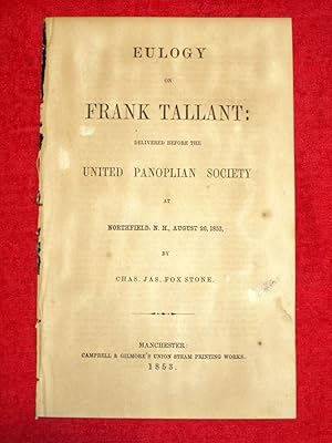 Bild des Verkufers fr EULOGY on FRANK TALLANT, DELIVERED BEFORE THE UNITED PANOPLIAN SOCIETY at NORTHFIELD N.H. August 26 1853. zum Verkauf von Tony Hutchinson