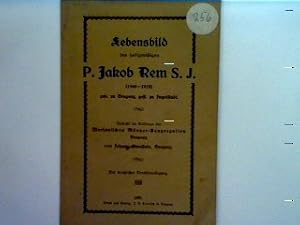 Lebensbild des heiligmäßigen p. Jakob Rem S.J. (1546-1618) geboren zu Bregenz, gestorben zu Ingol...