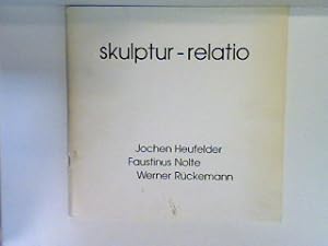 skulptur-relatio: Außenskulpturen von Jochen Heufelder, Faustinus Nolte, Werner Rückemann - 5.7.-...