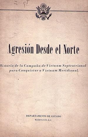 AGRESION DESDE EL NORTE. Historia de la campaña de Vietnam septentrional para conquistar a Vietna...