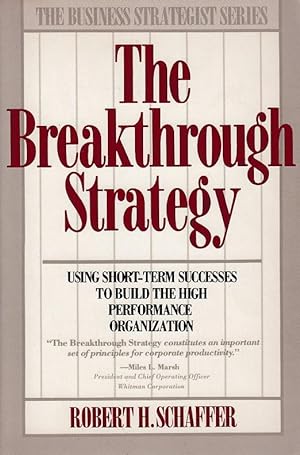 The Breakthrough Strategy : Using Short-term Success to Build the High Performance Organization