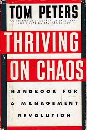 THRIVING ON CHAOS - hANDBOOK FOR A MANAGEMENT REVOLUTION