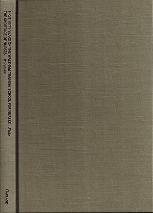 First Fifty Years of the Waltham Training School for Nurses and The Shortage of Nurses: Reminisce...