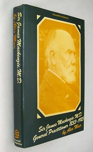 Sir James Mackenzie, M.D., 1853-1925;: General Practitioner