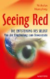 Seeing red : die Entstehung des Selbst ; von der Empfindung zum Bewusstsein. Aus dem Engl. übertr...