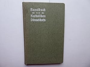 Handbuch für die Katholiken Düsseldorfs. Hrsg. im Auftrage des Verbandes der kath. Wohlfahrts-Ein...