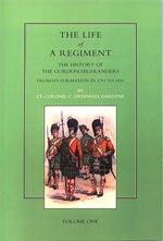 Seller image for LIFE OF A REGIMENT: The History of the Gordon Highlanders from its Formation in 1794 to 1816. VOL I for sale by Naval and Military Press Ltd