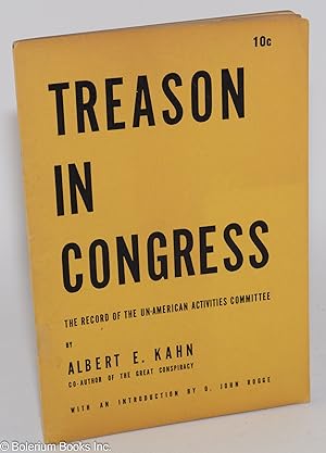 Treason in Congress: the record of the House Un-American Activities Committee. With an introducti...