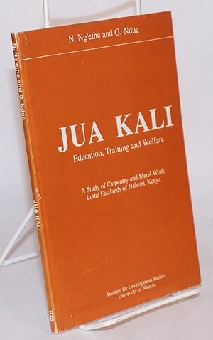 Jua Kali: education, training and welfare, a study of carpentry and metal-work in the Eastlands o...