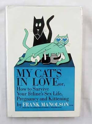 Seller image for My Cat's In Love Or How to Survive Your Feline's Sex Life, Pregnancy and Kittening for sale by Adelaide Booksellers