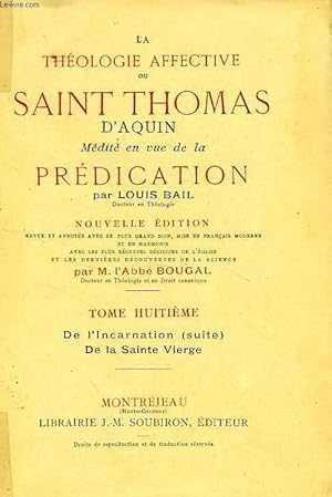 Imagen del vendedor de LA THEOLOGIE AFFECTIVE, OU SAINT THOMAS D'AQUIN MEDITE EN VUE DE LA PREDICATION, TOME VIII, DE L'INCARNATION (SUITE), DE LA SAINTE VIERGE a la venta por Le-Livre