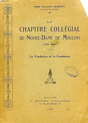 Seller image for LE CHAPITRE COLLEGIAL DE NOTRE-DAME DE MOULINS (1378-1408), LA FONDATION ET LE FONDATEUR for sale by Le-Livre