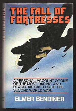 THE FALL OF FORTRESSES - A Personal Account of one of the Most Daring - and Deadly - Air Battles ...