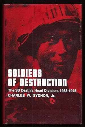 SOLDIERS OF DESTRUCTION - The SS Death's Head Division, 1933-1945