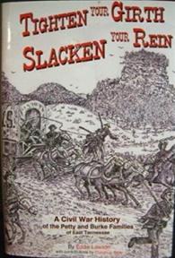 TIGHTEN YOUR GIRTH, SLACKEN YOUR REIN: A CIVIL WAR HISTORY OF THE PETTY AND BURKE FAMILIES OF EAS...