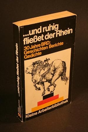 Seller image for und ruhig flieet der Rhein. 30 Jahre BRD: Geschichten, Berichte, Gedichte. for sale by Steven Wolfe Books