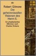 Die geheimnisvollen Visionen des Herrn S. Ein physikalisches Märchen nach Charles Dickens - Ein p...