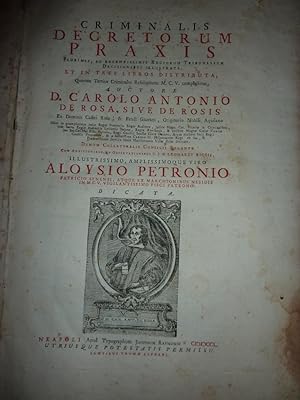 Immagine del venditore per CRIMINALIS DECRETORUM PRAXSIS AUCTORE D. CAROLO ANTONIO DE ROSA, SIVE DE ROSIS, Ex Domini Castri Rotae,& Feudi Gaurani, Originario Nobili Aquilano,ecc. ALOYSIO PETRONIO Dicata,ecc. REG. CAROLI ANTONI DE ROSA DIFENSIONES XXVII Olim seiunctim editae nunc Primum in hoc Volumen PRAXSEOS CRIMINALIS CONJECTAE . Neapoli, Excudebat Typographus Joseph Raymundi 1710. venduto da Historia, Regnum et Nobilia