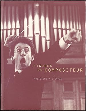 Bild des Verkufers fr FIGURES DU COMPOSITEUR. Musiciens  l'cran. De Gesualdo  Pierre Schaeffer, le compositeur vu par le cinma et la tlvision (1905-1995). zum Verkauf von Librairie Le Livre Penseur