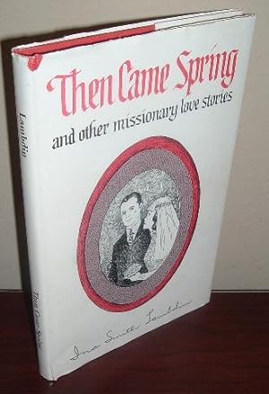 Then Came Spring and Other Missionary Love Stories
