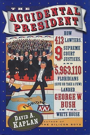 The Accidental President: How 413 Lawyers, 9 Supreme Court Justices, and 5,963,110 Floridians Lan...