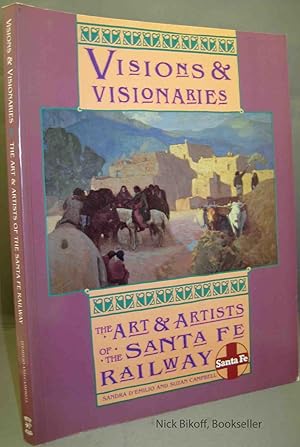 Bild des Verkufers fr VISIONS & VISIONARIES THE ART & ARTISTS OF THE SANTA FE RAILWAY zum Verkauf von Nick Bikoff, IOBA