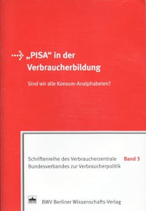 Seller image for PISA" in der Verbraucherbildung : sind wir alle Konsum-Analphabeten?. [Hrsg.: Verbraucherzentrale-Bundesverband e.V. - Vzbv], Bundesverband der Verbraucherzentralen und Verbraucherverbnde: Schriftenreihe des Verbraucherzentrale-Bundesverbandes zur Verbraucherpolitik ; Bd. 3 for sale by Bcher bei den 7 Bergen