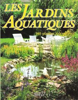 Seller image for Les Jardins Aquatiques : 100 Plantes  Dcouvrir for sale by Au vert paradis du livre