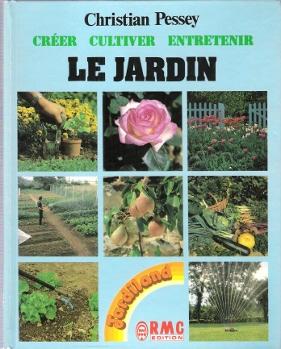 Le Jardin : Créer , Cultiver , Entretenir