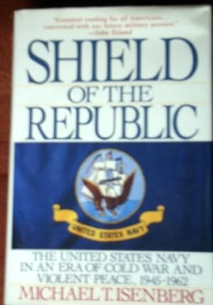 Seller image for Shield of the Republic: The U.S. Navy in an Era of Cold War and Violent Peace, 1945-1962 for sale by Canford Book Corral