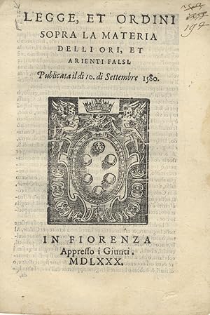 LEGGE, et Ordini sopra la materia delli ori, et arienti falsi. Publicata il di 10 di Settembre 1580.