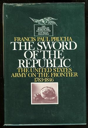 Seller image for THE SWORD OF THE REPUBLIC: THE UNITED STATES ARMY ON THE FRONTIER, 1783-1846. for sale by Capricorn Books