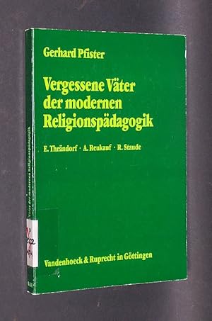 Vergessene Väter der modernen Religionspädagogik. E. Thrändorf, A. Reukauf, R. Staude. (= Arbeite...