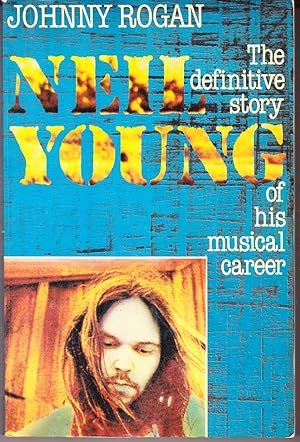 Neil Young: The Definitive Story of His Musical Career