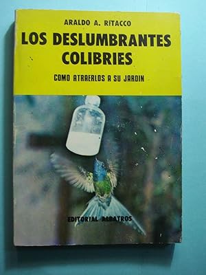 Imagen del vendedor de LOS DESLUMBRANTES COLIBRES. COMO ATRAERLOS A SU JARDN a la venta por Ernesto Julin Friedenthal