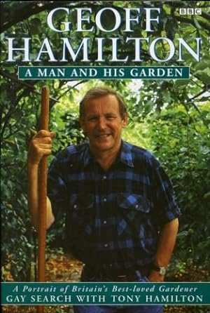 Seller image for Geoff Hamilton : A Man and His Garden: A Portrait of Britian's Best-Loved Gardener for sale by Godley Books